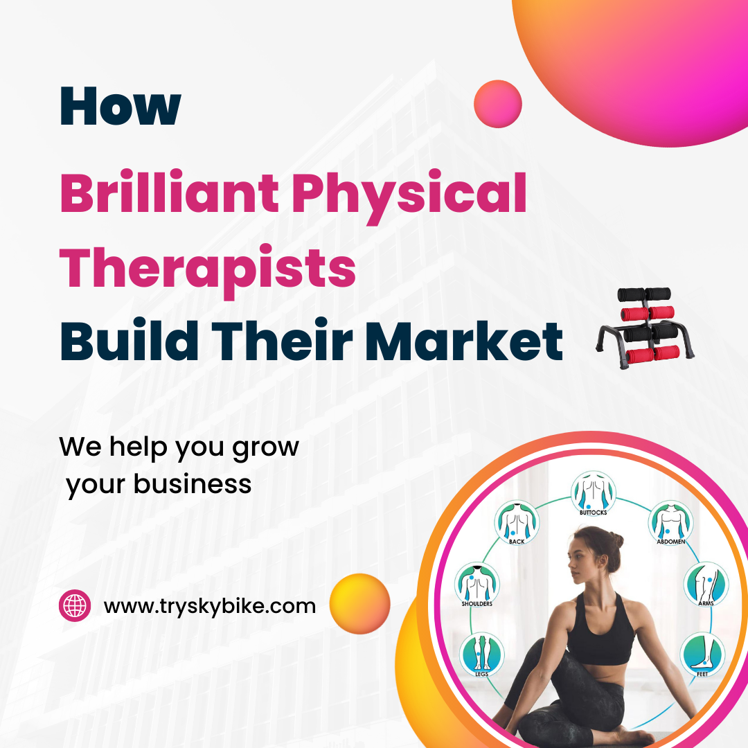 How Brilliant Physical Therapists Build Their Market?