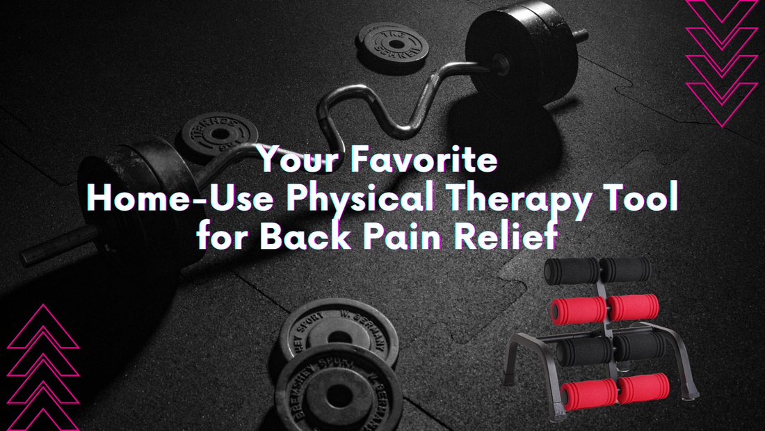 Your Favorite Home-Use Physical Therapy Tool for Back Pain Relief